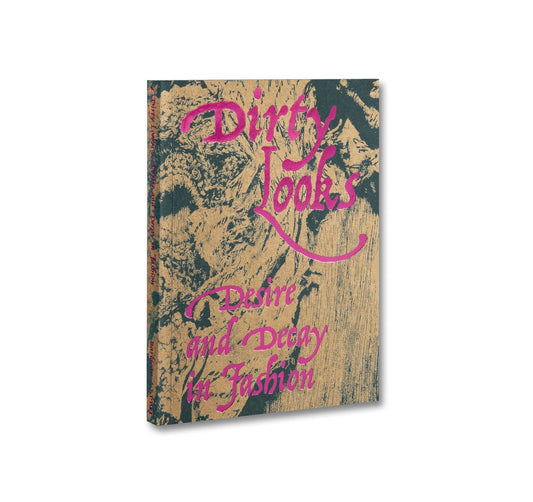 DIRTY LOOKS: DESIRE AND DECAY IN FASHION