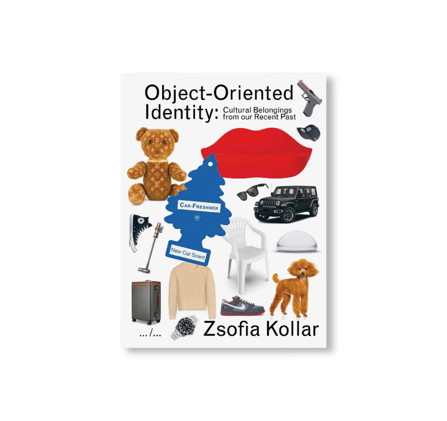 OBJECT-ORIENTED IDENTITY: CULTURAL BELONGINGS FROM OUR RECENT PAST by Zsofia Kollar [SECOND REVISED EDITION]
