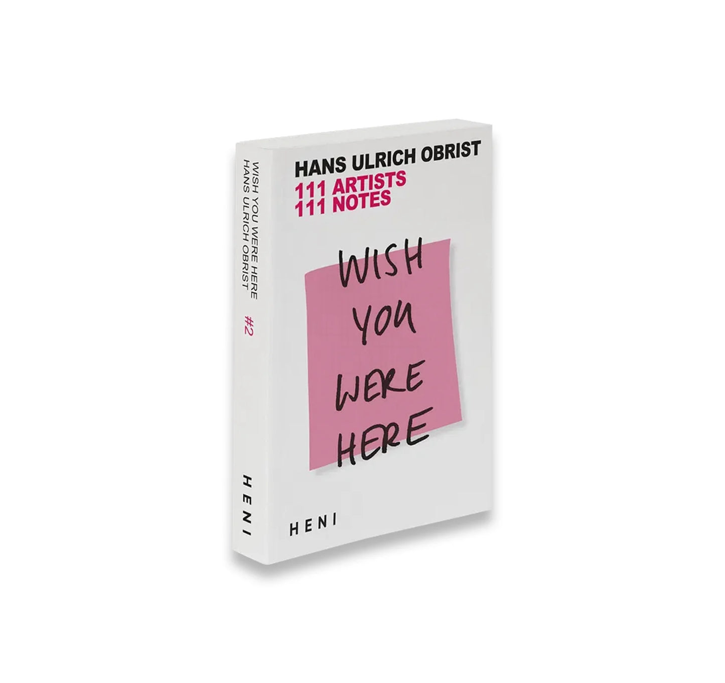WISH YOU WERE HERE: 111 ARTISTS, 111 NOTES by Hans Ulrich Obrist
