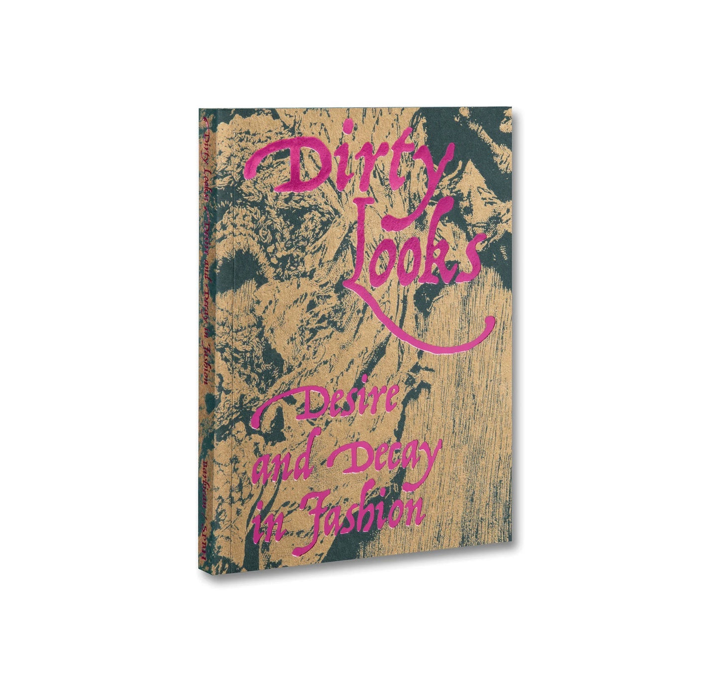 DIRTY LOOKS: DESIRE AND DECAY IN FASHION